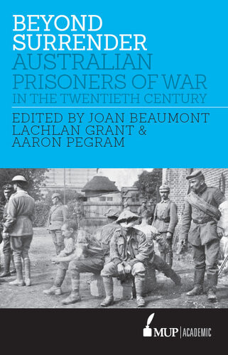 Beyond Surrender: Australian prisoners of war in the twentieth century Joan Beaumont