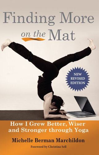 Finding More Onthe Mat How I Grew Better Wiser And Stronge Through Yoga Michelle Marchildon