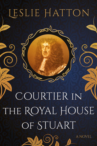 Courtier In The Royal House Of Stuart Leslie Hatton