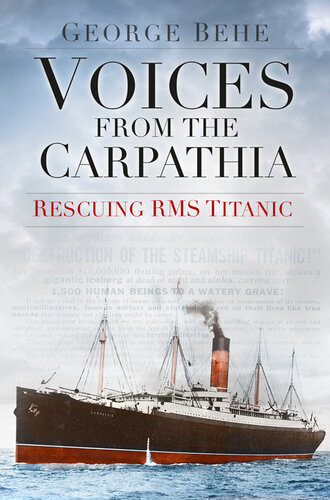 Voices From The Carpathia Rescuing Rms Titanic George Behe