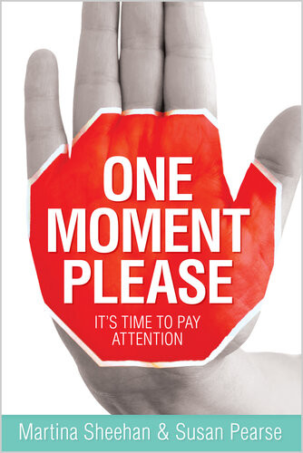 One Moment Please Its Time To Pay Attention Martina Sheehan Susan Pearse