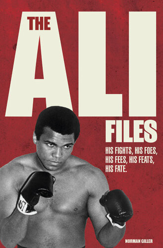 The Ali Files His Fights His Foes His Fees His Feats His Fate Norman Giller