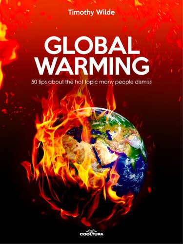 Global Warming 50 Tips About The Hot Topic Many People Dismiss Timothy Wilde