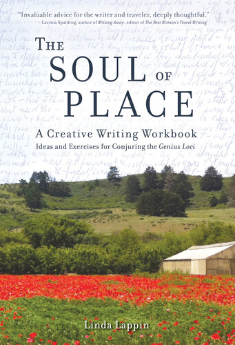 The Soul Of Place A Creative Writing Workbook Ideas And Exercises For Conjuring The Genius Loci Linda Lappin