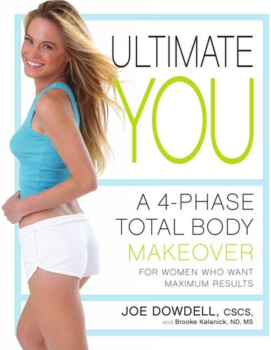 Ultimate You A 4phase Total Body Makeover For Women Who Want Maximum Results Joe Dowdell Brooke Kalanick