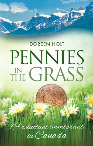 Pennies In The Grass A Reluctant Immigrant In Canada Doreen Holt