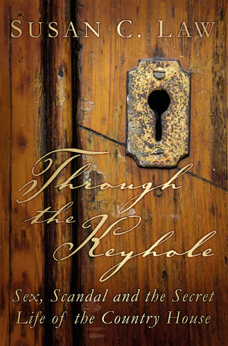 Through The Keyhole Sex Scandal And The Secret Life Of The Country House Susan Law