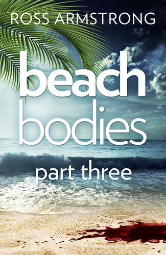 Beach Bodies Part Three 1st Edition Ross Armstrong