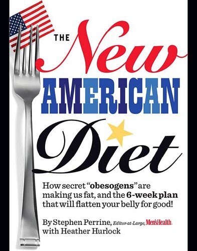The New American Diet How Secret Obesogens Are Making Us Fat And The 6week Plan That Will Flatten Your Belly For Good Stephen Perrine Heather Hurlock