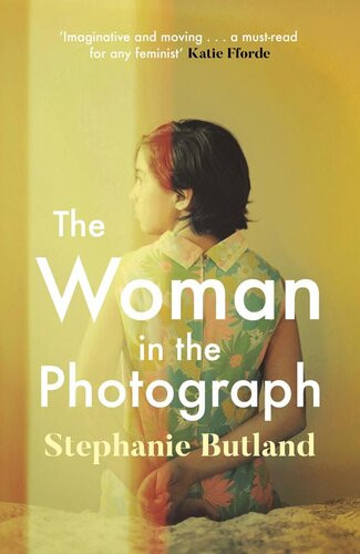 The Woman In The Photograph The Thoughtprovoking Feminist Novel Everyone Is Talking About Stephanie Butland
