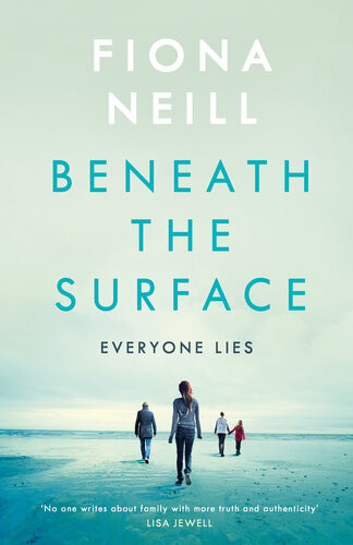 Beneath The Surface The Closer The Family The Darker The Secrets Fiona Neill