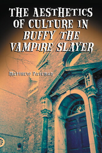 The Aesthetics Of Culture In Buffy The Vampire Slayer Matthew Pateman