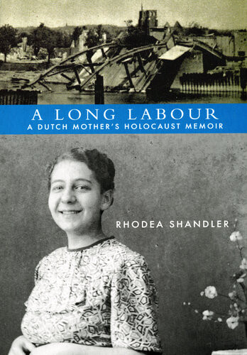 A Long Labour A Dutch Mothers Holocaust Memoir Rhodea Shandler
