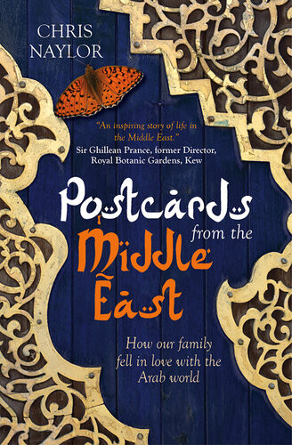 Postcards From The Middle East How Our Family Fell In Love With The Arab World Chris Naylor