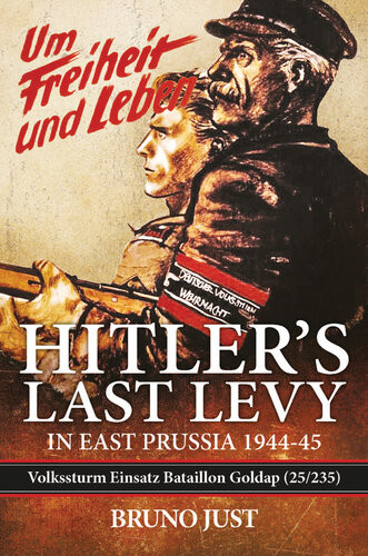 Hitlers Last Levy In East Prussia Volkssturm Einsatz Bataillon Goldap 25235 194445 Bruno Just