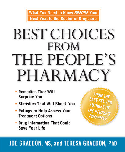 Best Choices From The Peoples Pharmacy What You Need To Know Before Your Next Visit To The Doctor Or Drugstore Joe Graedon Teresa Graedon