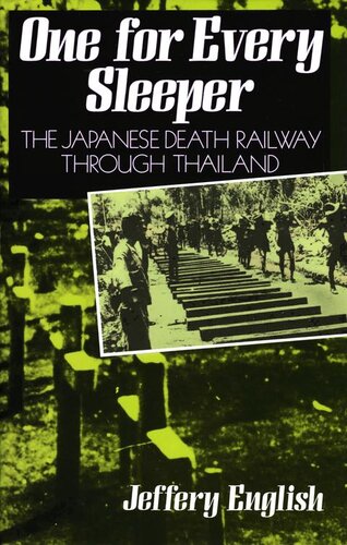 One For Every Sleeper The Japanese Death Railway Through Thailand Jeffery English