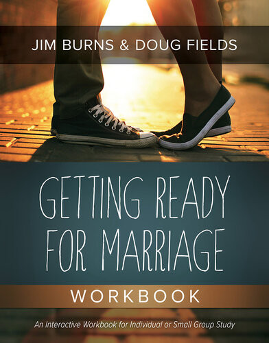 Getting Ready For Marriage Workbook Jim Burns Doug Fields