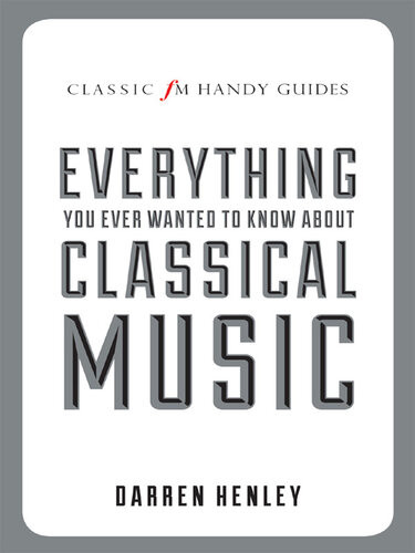 Everything You Ever Wanted To Know About Classical Music Darren Henley