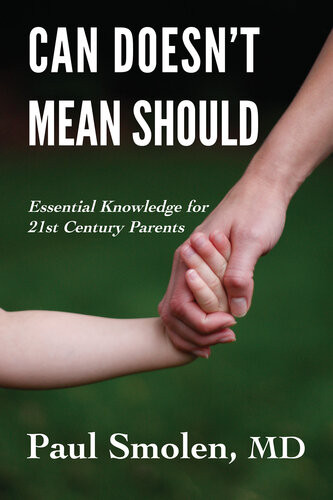 Can Doesnt Mean Should Essential Knowledge For 21st Century Parents Paul Smolen