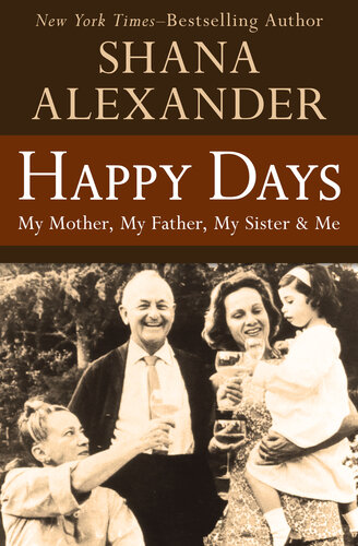 Happy Days My Mother My Father My Sister Me Shana Alexander