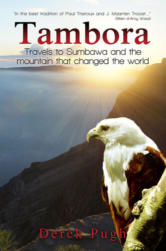 Tambora Travels To Sumbawa And The Mountain That Changed The World Derek Pugh
