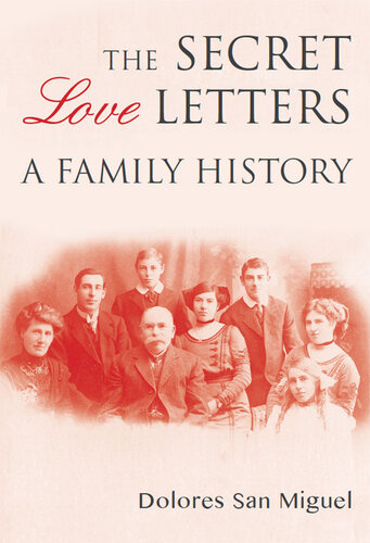 The Secret Love Letters A Family History Dolores San Miguel