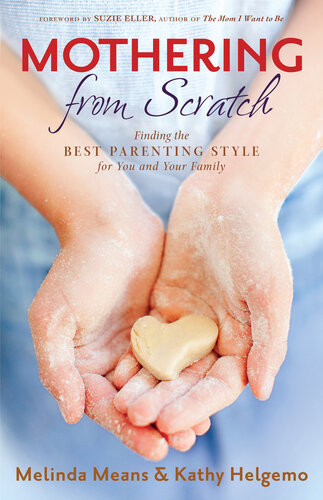 Mothering From Scratch Finding The Best Parenting Style For You And Your Family Melinda Means Kathy Helgemo