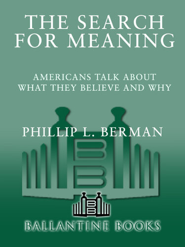The Search For Meaning Americans Talk About What They Believe And Why Phillip L Berman