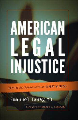 American Legal Injustice Behind The Scenes With An Expert Witness Emanuel Tanay