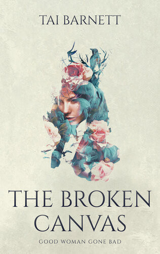 The Broken Canvas Good Woman Gone Bad Tai Barnett
