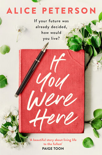 If You Were Here An Uplifting Feelgood Story Full Of Life Love And Hope Alice Peterson