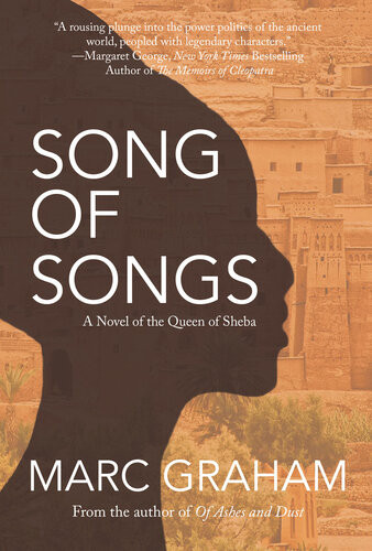 Song Of Songs A Novel Of The Queen Of Sheba Marc Graham