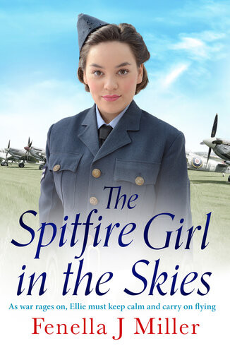 The Spitfire Girl In The Skies A Heartwarming And Romantic Ww2 Saga Fenella J Miller