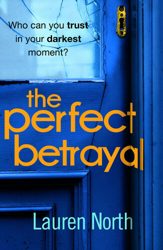 The Perfect Betrayal The Addictive Thriller That Will Leave You Reeling Lauren North