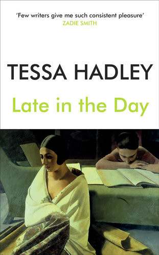 Late In The Day The Classic Sunday Times Bestselling Novel From The Author Of Free Love Tessa Hadley