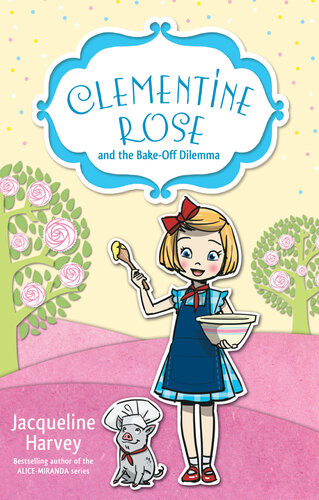 Clementine Rose And The Bakeoff Dilemma Jacqueline Harvey