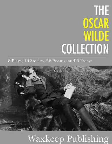 The Oscar Wilde Collection 8 Plays 16 Stories 22 Poems And 6 Essays Oscar Wilde