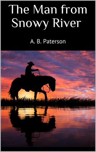 The Man From Snowy River A B Paterson