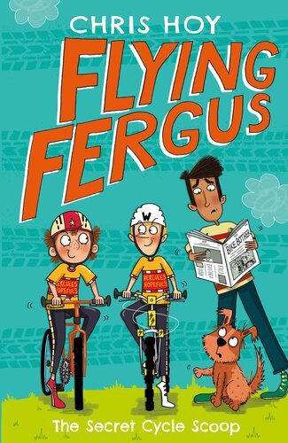Flying Fergus 9 The Secret Cycle Scoop By Olympic Champion Sir Chris Hoy Written With Awardwinning Author Joanna Nadin Sir Chris Hoy