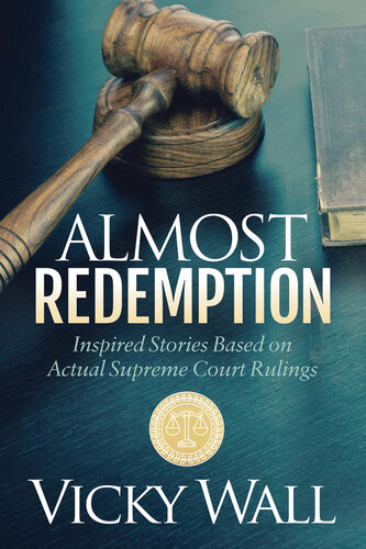Almost Redemption Inspired Stories Based On Actual Supreme Court Rulings Vicky Wall