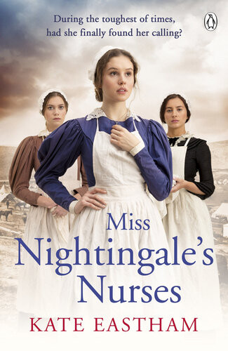 Miss Nightingales Nurses During The Toughest Of Times Has She Finally Found Her Calling Kate Eastham