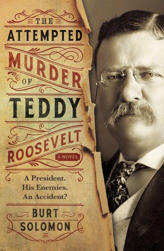 The Attempted Murder Of Teddy Roosevelt Burt Solomon