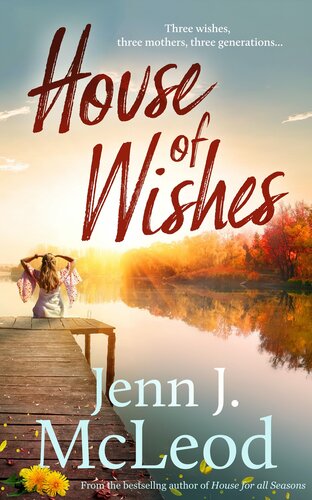 House Of Wishes Three Wishes Three Mothers Three Generations Jenn J Mcleod