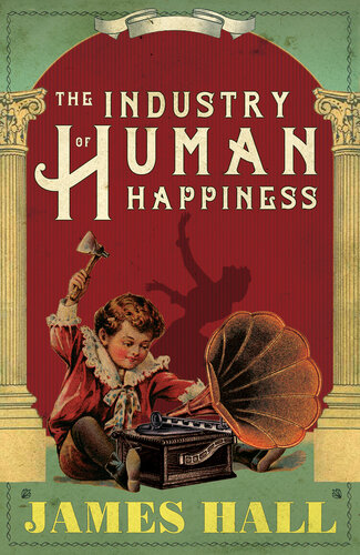 The Industry Of Human Happiness James Hall