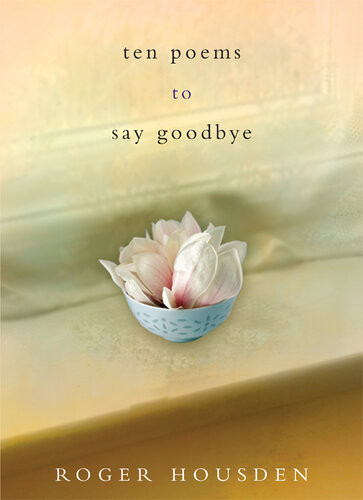 Ten Poems To Say Goodbye Roger Housden