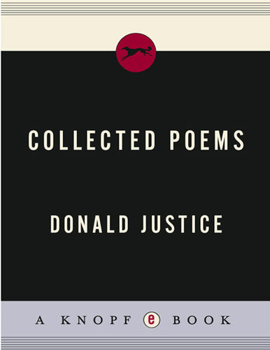 Collected Poems Of Donald Justice Donald Justice