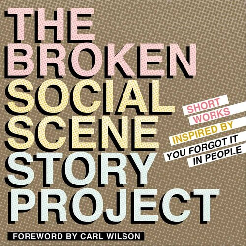 The Broken Social Scene Story Project Short Works Inspired By You Forgot It In People Carl Wilson