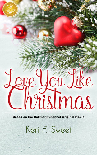 Love You Like Christmas Based On A Hallmark Channel Original Movie Keri F Sweet