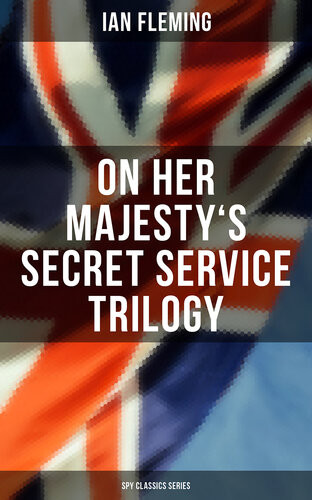 On Her Majestys Secret Service Trilogy Spy Classics Series On Her Majestys Secret Service You Only Live Twice The Man With The Golden Gun Ian Fleming